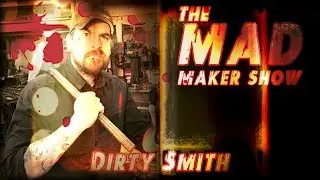 Ep40 The Mad Maker Show - Rory May of The Dirty Smith
