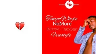 TempoWhyte - No More (TrackStar) @Mooski Freestyle