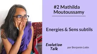 #2 Mathilda Moutoussamy : Energies et Sens subtils
