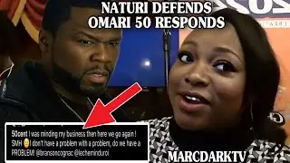 NATURI DEFENDS OMARI HARDWICK & 50 CENT RESPONDS!!!