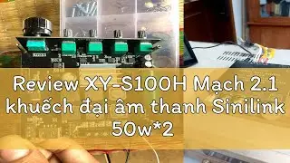 Review XY-S100H Mạch 2.1 khuếch đại &acirc;m thanh Sinilink 50w*2 + 100W Bluetooth 5.0 Chỉnh &acirc;m sắc từ PT