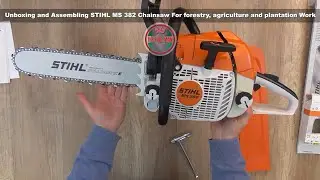 Unboxing and Assembling STIHL MS 382 Chainsaw For forestry and agriculture  - Bob The Tool Man