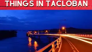 TOP 10 AWESOME THINGS TO DO IN TACLOBAN CITY