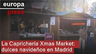 La Caprichería Xmas Market ofrece en Madrid los mejores dulces en un entorno navideño