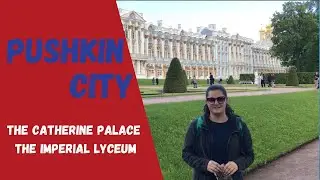 Visiting the city of Pushkin. The Catherine Palace and The Imperial Lyceum.
