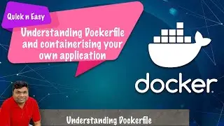 Easy understanding of Dockerfile and containerising your own application