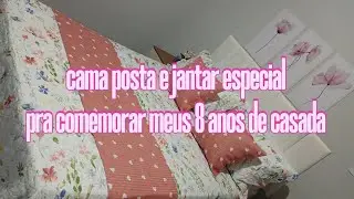 Fiz uma cama posta e um jantar pra comemorar meus 8 anos de casada 