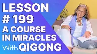 ACIM Lesson 199: I am not a body. I am free. A Course in Miracles Qigong Support