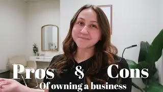 PROS & CONS OF OWNING A BUSINESS | Is It Worth It?