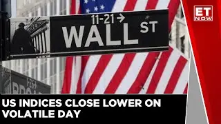 US Indices Close Lower On Volatile Day, Asian Indices Open Largely Lower | Market Update | ET Now