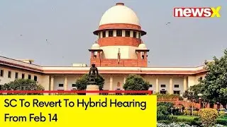SC To Revert To Hybrid Hearing From Feb 14 | Move Due To Declining Covid Cases | NewsX