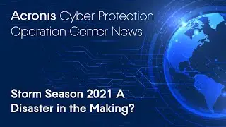 Storm Season 2021 A Disaster in the Making? | Cyber Protection Operation Center News
