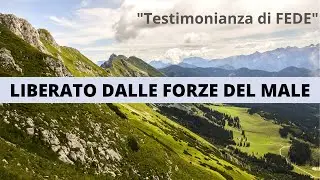 LIBERATO dal maligno (da Satana) e dalle forze del male (Testimonianza di fede)