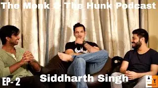 The Monk & The Hunk Podcast - Episode 2 - Siddharth Singh