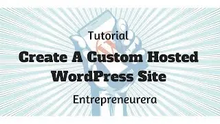 [Tutorial] Create A Custom Hosted WordPress Site