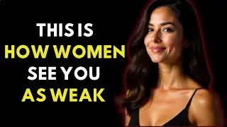 7 Ways Women See You're Weak (Most Men Don't Realize This) | Stoicism