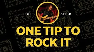 Julie Slick : One Tip to ROCK IT