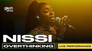 Nissi - Overthinking ( Live Performance) | Glitch Session