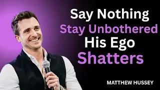 Say Nothing, Stay Unbothered — His Ego Shatters | Matthew Hussey