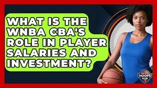 What Is The WNBA CBA's Role In Player Salaries And Investment? - Womens Hoops Hub