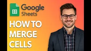 How To Merge Cells In Google Sheets [Quick Tutorial]