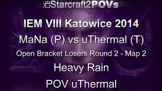 SC2 HotS - IEM VIII Katowice 2014 - MaNa vs uThermal - OB LR2 - Map 2 - Heavy Rain - uThermal