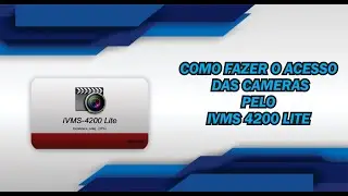 COMO FAZER O ACESSO DAS CAMERAS PELO IVMS 4200 LITE