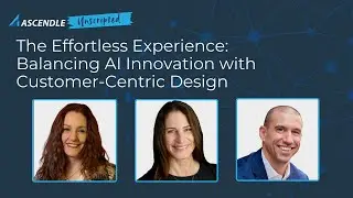 Ascendle Unscripted | The Effortless Experience Balancing AI Innovation with Customer-Centric Design