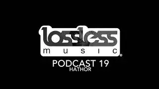 Lossless Music Podcast 19 [ Mixed By Hathor ]