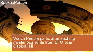 Watch People panic after spotting mysterious lights from UFO over Capitol Hill