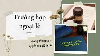 Những Trường Hợp KHÔNG Bị Xâm Phạm Quyền Tác Giả – Nhiều Người Hiểu Sai! | GV Lawyers