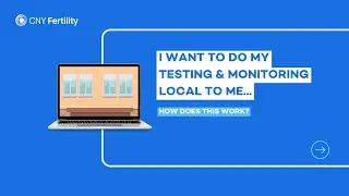 I want to do my CNY Fertility testing and monitoring local to me; how does this work?