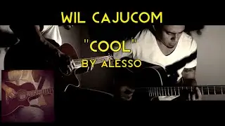 Wil Cajucom - Cool by Alesso Feat. Roy English (Acoustic Guitar Cover)