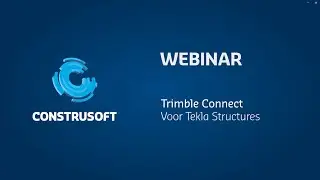 Webinar: Haal meer uit je Tekla Structures licentie, ontdek de mogelijkheden van Trimble Connect