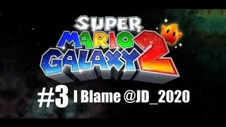 Super Mario Galaxy 2 pt.3 ~ I Blame @JD_2020
