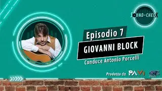 SOUND-CHECK - Episodio 7: Giovanni Block