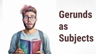 Unleashing the Power of Gerunds: Mastering Gerunds as Subjects
