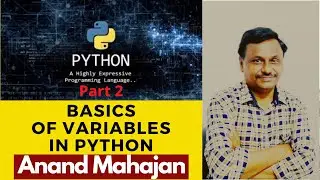 Variables in Python  .. Lecture by Anand Mahajan, Online course creator Part - 2