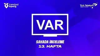 Trendyol S&uuml;per Lig 13. Hafta - VAR Kayıtları &ndash; Sahada İnceleme
