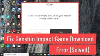 Fix Genshin Impact Game Download Error Check Your Network Settings and Try Again (Solved)