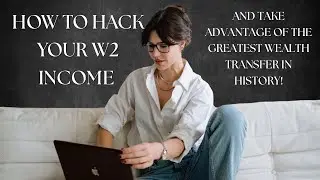 Hack your W-2 income and take advantage of one of the greatest wealth transfers in history! 💰