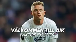 VIKTOR FISCHER - V&Auml;LKOMMEN TILL AIK | Goals & Highlights