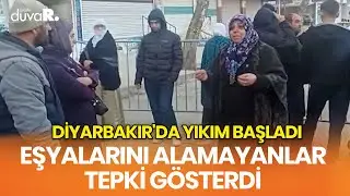 Diyarbakır'da yıkım başladı, eşyalarını alamayanlar tepki gösterdi