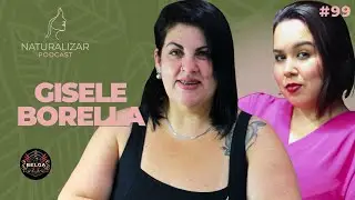 Entre Maternidade, Trabalho e Autocuidado: A Hist&oacute;ria de Gisele Borella | Naturalizar &ndash; Ep 99