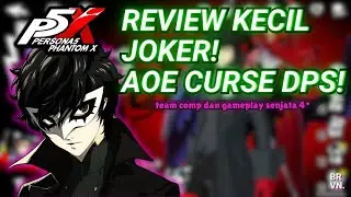 JOKER AOE CURSE DPS! REVIEW KECIL DAN GAMEPLAY UNIT P5X! | Persona 5: The Phantom X Indonesia