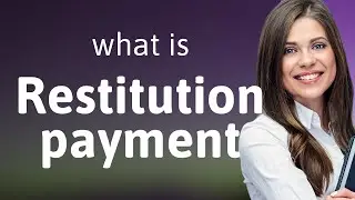 Understanding Restitution Payments: A Guide