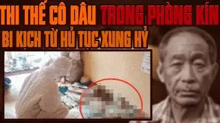 Kỳ &Aacute;n Trung Quốc: Ng&ocirc;i Nh&agrave; Kh&oacute;a Tr&aacute;i V&agrave; Bi Kịch Của N&agrave;ng D&acirc;u Xung Hỷ
