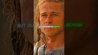 But our names will remain 🥶Troy 4k edit