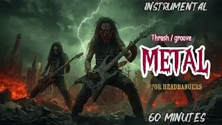 1 HOUR OF THRASH GROOVE METAL INSTRUMENTAL | FAST & POWERFUL HEADBANGING MUSIC FOR METALHEADS