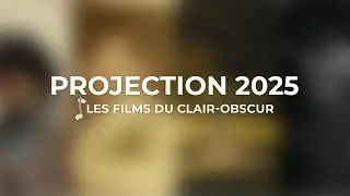 PROJECTION 2025 - LES FILMS DU CLAIR-OBSCUR